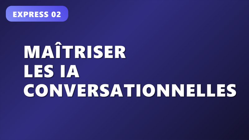Maîtriser les IA conversationnelles