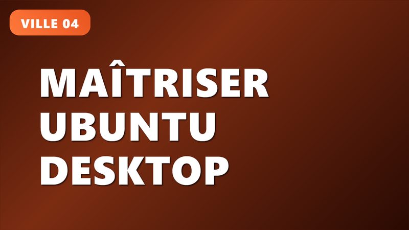 Maîtriser Ubuntu Desktop